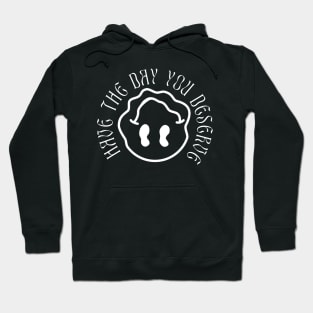 Have The Day You Deserve Hoodie